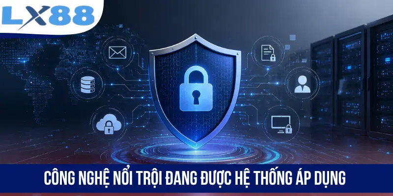 Công nghệ nổi trội đang được hệ thống áp dụng