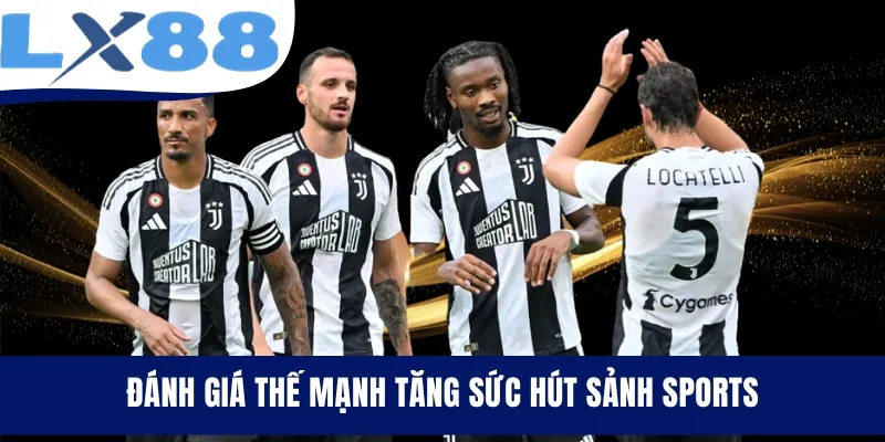 Đánh giá thế mạnh tăng sức hút sảnh Sports