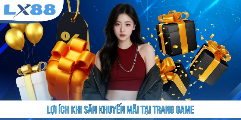 Lợi ích khi săn khuyến mãi tại trang game