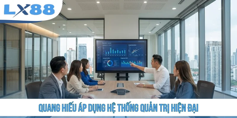 Quang Hiếu áp dụng hệ thống quản trị hiện đại