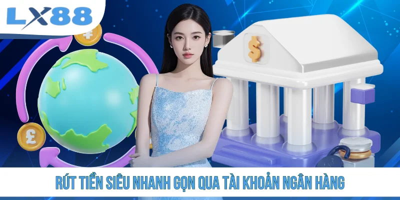 Rút tiền siêu nhanh gọn qua tài khoản ngân hàng