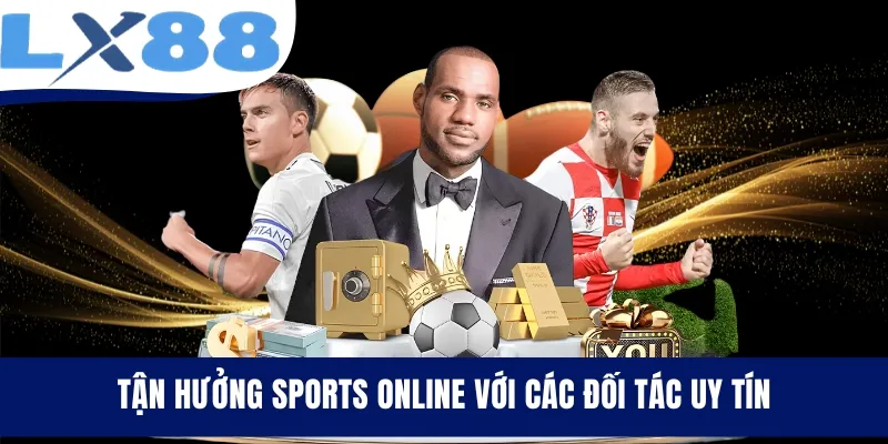 Tận hưởng Sports Online với các đối tác uy tín