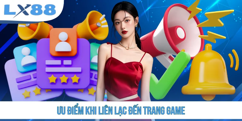 Ưu điểm khi liên lạc đến trang game